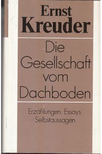 Die Gesellschaft vom Dachboden : Erzählungen, Essays, Selbstaussagen.   - [Hrsg. von Peter-Alexander Fiedler]