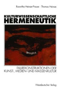 Kulturwissenschaftliche Hermeneutik  - Fallrekonstruktionen der Kunst-, Medien- und Massenkultur