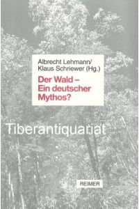 Der Wald - ein deutscher Mythos?  - Perspektiven eines Kulturthemas. Aus der Reihe: Lebensformen, Band 16.