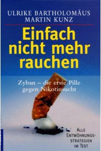 Einfach nicht mehr rauchen : Zyban - die erste Pille gegen Nikotinsucht.   - ; Martin Kunz / Goldmann ; 16305 : Mosaik