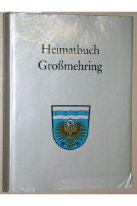 Heimatbuch Großmehring.   - Herausgeber: Gemeinde Großmehring bei Ingolstadt/Donau