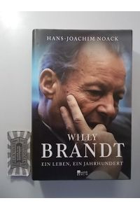 Willy Brandt - Ein Leben, ein Jahrhundert.