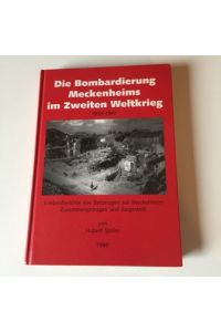 Die Bombardierung Meckenheims im Zweiten Weltkrieg 1939-1945. Erlebnisberichte von Zeitzeugen aus Meckenheim