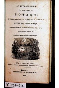 An introduction to the study of botany : in which the science is illustrated by examples of native and exotic plants : and explained by means of numerous wood cuts : designed for the use of schools and private students.