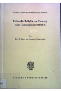 Fallstudie Trifylia zur Planung eines Campingplatzbetriebes.   - Schriften zur Betriebswirtschaftslehre des Verkehrs