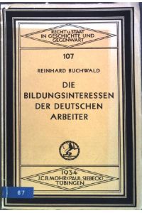 Die Bildungsinteressen der Deutschen Arbeiter  - Recht und Staat in Gechichte und Gegenwart, Band 107