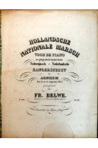 Hollandsche nationale marsch voor de piano. Ter gelegenheid van het derde Nederrijnsch-Nederlandsche Zangersfeest te Arnhem den 14 en 15 Augustus 1847