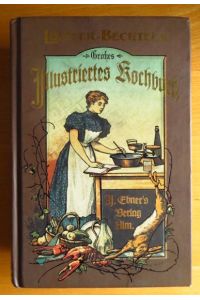 Henriette Löffler's Illustriertes Kochbuch. neu hrsg. und vermehrt von Theodor Bechtel.