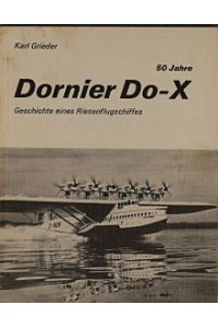 50 [Fünfzig] Jahre Dornier Do-X : Geschichte e. Riesenflugschiffes.