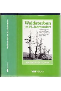 Waldsterben im 19. Jahrhundert. Sammlung von Abhandlungen über Abgase und Rauschäden unter der Mitwirkung von Fachleuten.
