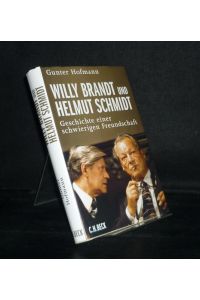 Willy Brandt und Helmut Schmidt. Geschichte einer schwierigen Freundschaft. [Von Gunter Hofmann].