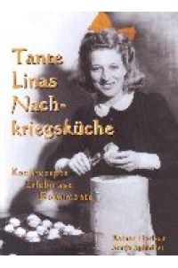 Tante Linas Nachkriegsküche - Kochrezepte, Erlebnisse, Dokumente