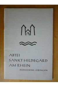 Die Abtei Sankt Hildegard am Rhein. Rüdesheim - Eibingen.