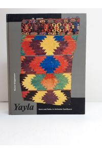 Yayla. Form und Frabe in türkischer Textilkunst. [Katalog der Ausstellung].   - Unter Mitarbeit von Ursula Brüggemann, Gerhard Foitl, Udo Hirsch, Gerd Schneider.