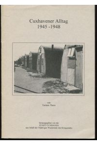 Cuxhavener Alltag 1945 - 1948.   - Herausgegeben von der Stadt Cuxhaven zum Anlaß der 50jährigen Wiederkehr des Kriegsendes.