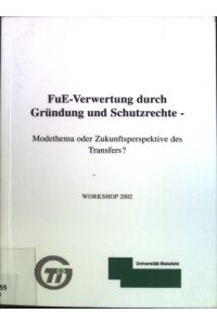FuE-Verwertung durch Gründung und Schutzrechte: Modethema oder Zukunftsperspektive des Transfers?;
