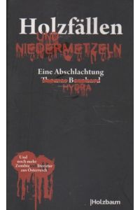 Holzfällen und Niedermetzeln : und andere Zombieweltliteratur aus Österreich ; [eine Abschlachtung].   - Hydra. [Hrsg. von Curt Cuisine] / Hydra-Bibliothek ; Nr. 13