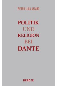 Politik und Religion bei Dante. Band I. Eine Studie zur Monarchia.