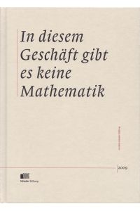 In diesem Geschäft gibt es keine Mathematik : 20 Jahre Schader-Stiftung.   - [Red.: Tobias Robischon. Autorinnen und Autoren Heik Afheldt ...]