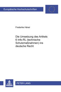 Die Umsetzung des Art. 6 Info-RL (technische Schutzmaßnahmen) ins deutsche Recht. Dissertation.   - (=Europäische Hochschulschriften / Reihe 2 / Rechtswissenschaft ; Bd. 4199).