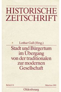 Stadt und Bürgertum im Übergang von der traditionalen zur modernen Gesellschaft.   - Historische Zeitschrift, Beiheft ; N.F., Bd. 16.