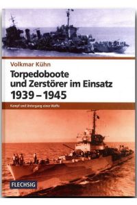 ZEITGESCHICHTE - Torpedoboote und Zerstörer im Einsatz 1939-1945 - Kampf und Untergang einer Waffe - FLECHSIG Verlag (Flechsig - Geschichte/Zeitgeschichte)