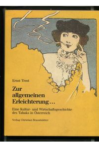Zur allgemeinen Erleichterung.   - Eine Kultur- u. Wirtschaftsgeschichte des Tabaks in Österreich.
