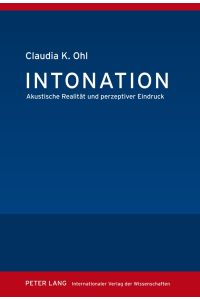 Intonation : akustische Realität und perzeptiver Eindruck.   - Claudia K. Ohl