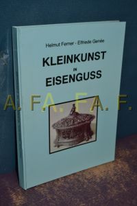 Kleinkunst in Eisenguss.   - Helmut Ferner und Elfriede Genée
