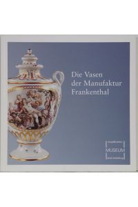 Die Vasen der Manufaktur Frankenthal.