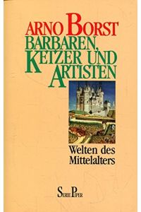 Barbaren, Ketzer und Artisten. Welten des Mittelalters.   - Piper ; Bd. 1183.