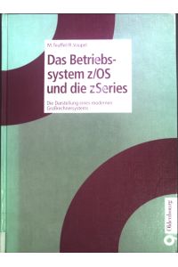 Das Betriebssystem z/OS und die zSeries : die Darstellung eines modernen Großrechnersystems
