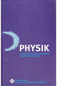 Physik: Themen, Bedeutung und Perspektiven physikalischer Forschung. Ein Bericht an Gesellschaft, Politik und Wirtschaft.   - Denkschrift zum Jahr der Physik.