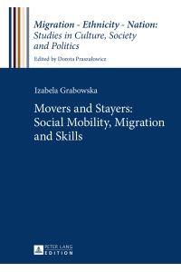 Movers and stayers: social mobility, migration and skills.   - Izabela Grabowska / Migration - ethnicity - nation ; volume 3