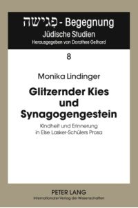 Glitzernder Kies und Synagogengestein: Kindheit und Erinnerung in Else Lasker-Schülers Prosa.