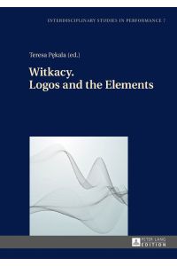 Witkacy. Logos and the Elements.   - Teresa Pekala / Interdisciplinary Studies in Performance ; 7