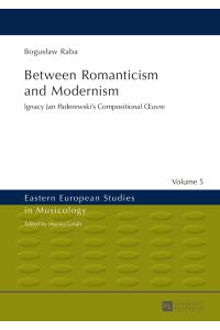 Between romanticism and modernism : Ignacy Jan Paderewskis Compositional Å“uvre.   - Transl. by John Comber / Eastern European studies in musicology ; Vol. 5