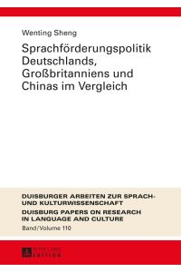 Sprachförderungspolitik Deutschlands, Großbritanniens und Chinas im Vergleich.   - Duisburger Arbeiten zur Sprach- und Kulturwissenschaft ; Band 110.