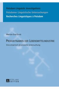 Produktnamen der Lebensmittelindustrie : eine empirisch-strukturelle Untersuchung.   - Potsdam linguistic investigations ; Bd. 14