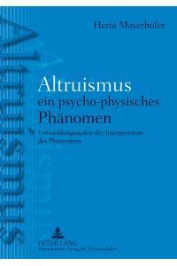 Altruismus - ein psycho-physisches Phänomen : Entwicklungsstufen der Interpretation des Phänomens.