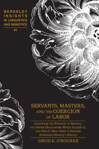Servants, Masters, and the Coercion of Labor.   - David K. O'Rourke / Berkeley Insights in Linguistics and Semiotics ; 91