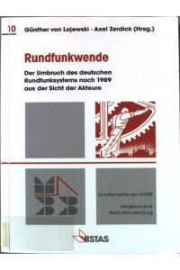 Rundfunkwende : der Umbruch des deutschen Rundfunksystems nach 1989 aus der Sicht der Akteure.   - Schriftenreihe der MABB ; Bd. 10