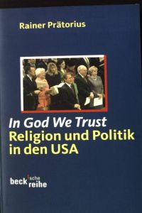In God we trust : Religion und Politik in den USA.   - Beck'sche Reihe ; 1542