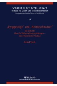 Ewiggestrige und Nestbeschmutzer : die Debatte über die Wehrmachtsausstellungen - eine linguistische Analyse.   - Sprache in der Gesellschaft ; Bd. 29.