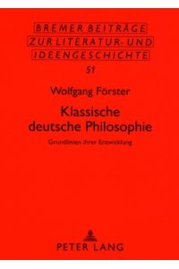 Klassische deutsche Philosophie : Grundlinien ihrer Entwicklung.   - Bremer Beiträge zur Literatur- und Ideengeschichte ; Bd. 51.