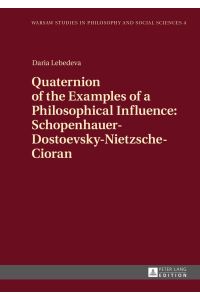 Quaternion of the examples of a philosophical influence: Schopenhauer - Dostoevsky - Nietzsche - Cioran.   - Warsaw studies  in philosophy and social sciences ; volume 4.
