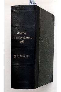 Journal für praktische Chemie - Neue Folge Band 85 + 86 / 1912 - (in einem Band)