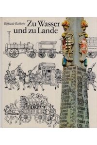 Zu Wasser und zu Lande. Die Geschichte des Verkehrswesens von den Anfängen bis zum Ende des 19. Jahrhunderts.
