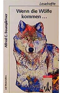 Wenn die Wölfe kommen . . .   - Alfred C. Baumgärtner. Mit Materialien zsgest. von Uta Weise / Lesehefte für den Literaturunterricht : 5/7