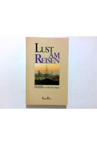 Lust am Reisen : e. Lesebuch.   - hrsg. von Ralf-Peter Märtin / Piper ; Bd. 650